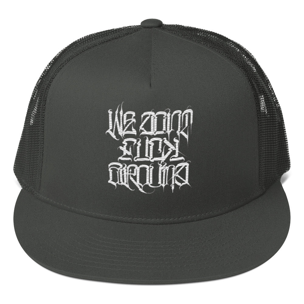 We Don't F%#@! Around! Snap Back Trucker Hat