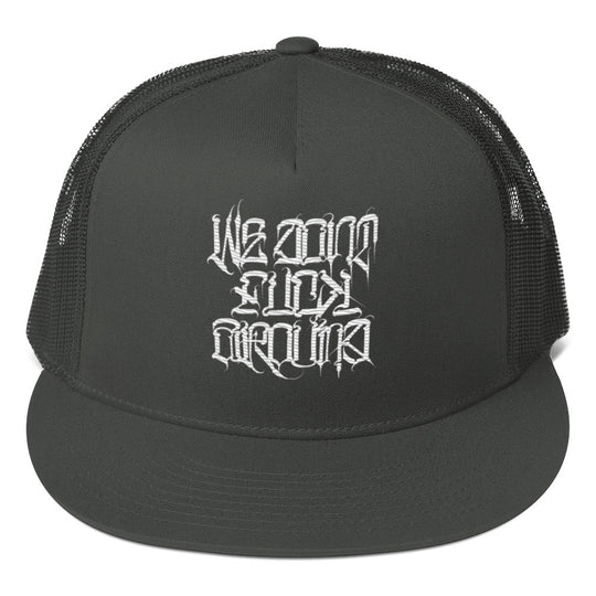 We Don't F%#@! Around! Snap Back Trucker Hat