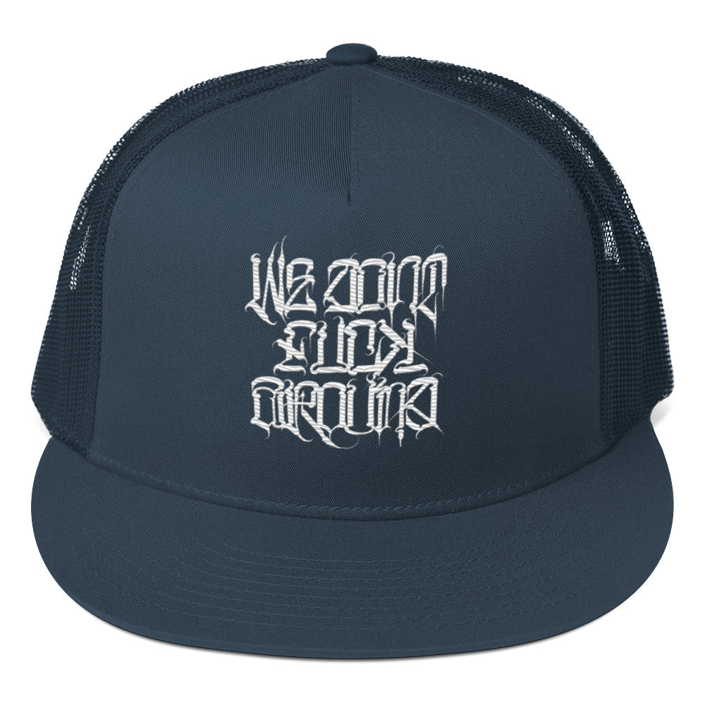 We Don't F%#@! Around! Snap Back Trucker Hat