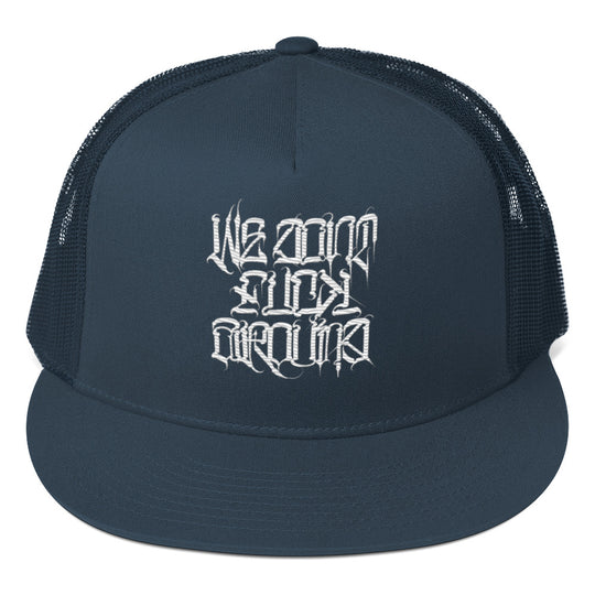 We Don't F%#@! Around! Snap Back Trucker Hat